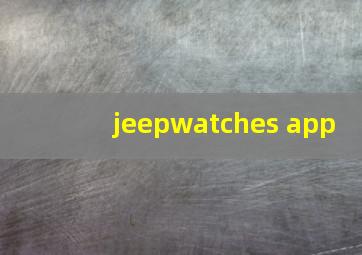 jeepwatches app